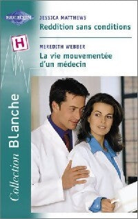 Reddition sans conditions / La vie mouvementée d'un médecin - Jessica Matthews, Meredith Webber - Livre