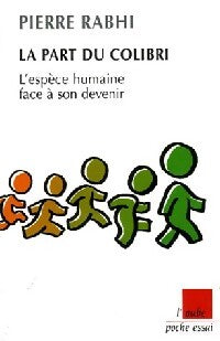La part du colibri. L'espèce humaine face à son devenir - Pierre Rabhi - Livre