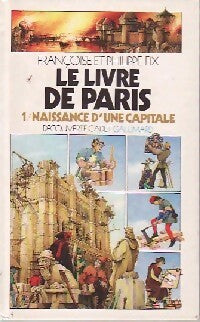 Naissance d'une capitale Tome I : Le livre de Paris - Philippe Fix, Françoise Fix - Livre