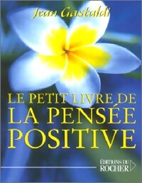 Le petit livre de la pensée positive - Jean Gastaldi - Livre