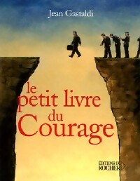 Le petit livre du courage - Jean Gastaldi - Livre