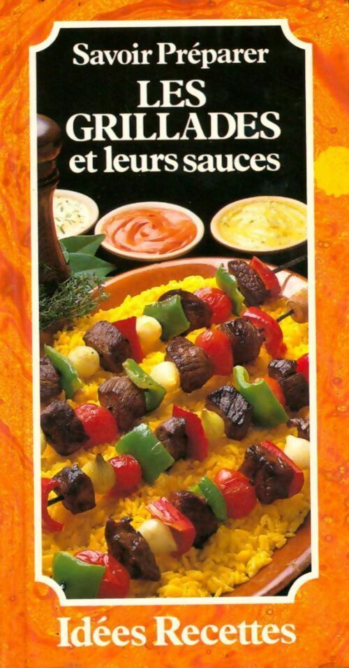 Savoir préparer les grillades et leurs sauces - Collectif - Livre
