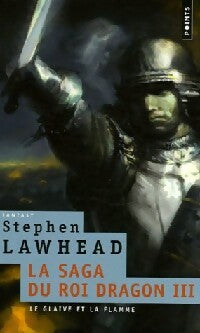 La saga du roi dragon Tome III : Le glaive et la flamme - Stephen Lawhead - Livre