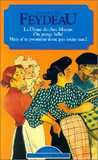 La dame de chez Maxim / On purge bébé / Mais n'te promène donc pas toute nue ! - Georges Feydeau - Livre