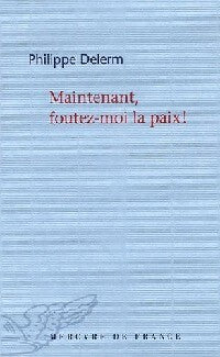 Maintenant, foutez-moi la paix ! - Philippe Delerm - Livre