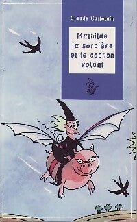 Mathilde la sorcière et le cochon volant - Claude Cattelain - Livre