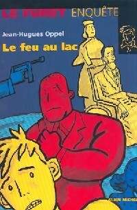 Le feu au lac - Jean-Hugues Oppel - Livre