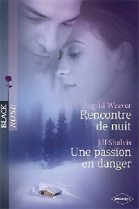 Rencontre de nuit / Une passion en danger - Ingrid Weaver, Jill Shalvis - Livre