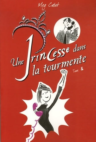 Journal d'une princesse Tome VIII : Une princesse dans la tourmente - Meg Cabot - Livre