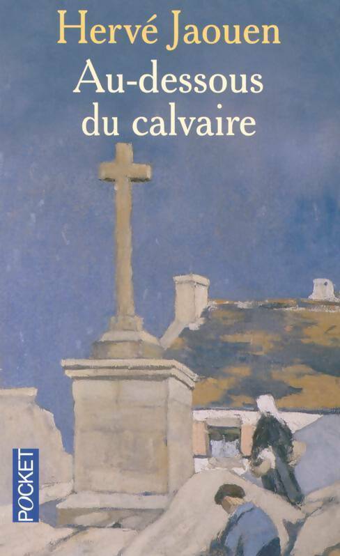 Au-dessous du calvaire - Hervé Jaouen - Livre