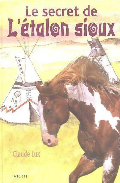 Le secret de l'étalon Sioux - Claude Lux - Livre