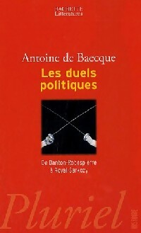 Les duels politiques. De Danton-Robespierre à Royal-Sarkozy - Antoine De Baecque - Livre