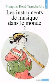 Les instruments de musique dans le monde Tome II - François-René Tranchefort - Livre