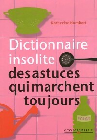 Dictionnaire insolite des astuces qui marchent toujours - Katherine Humbert - Livre