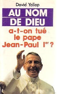 Au nom de Dieu, a-t-on tué le pape Jean-Paul Ier? - david Yallop - Livre