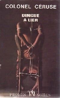 Dingue à lier - Colonel Céruse - Livre