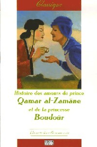 Histoire des amours du prince Qamar al-Zamâne et la princesse Boudoûr - Inconnu - Livre