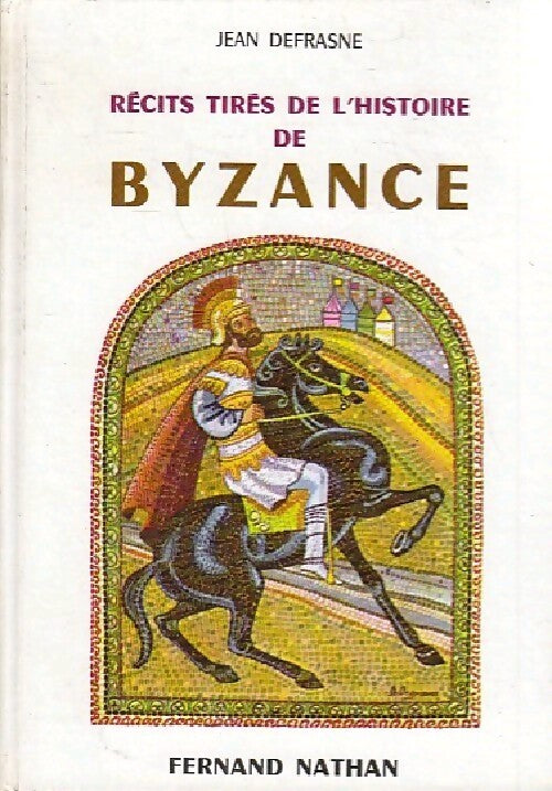 Récits tirés de l'histoire de Byzance - Jean Defrasne - Livre