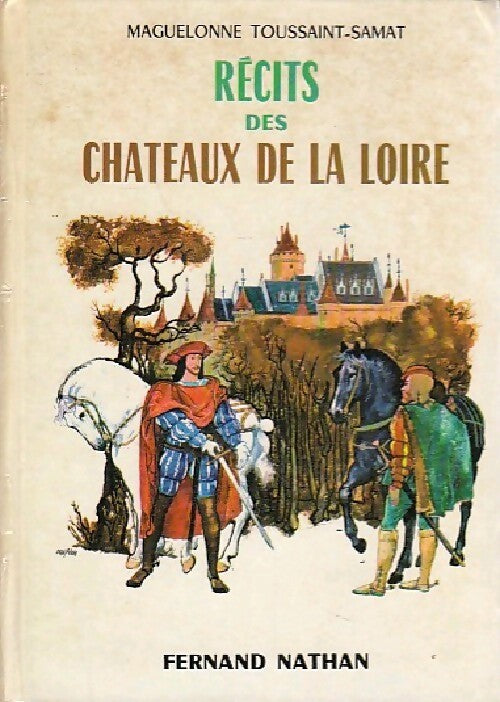 Récits des châteaux de la Loire - Maguelonne Toussaint-Samat - Livre