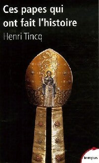 Ces papes qui ont fait l'histoire - Tincq Henri - Livre