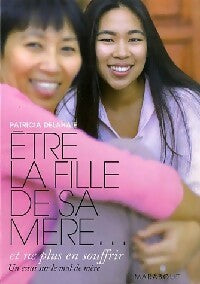 Etre la fille de sa mère - Patricia Delahaie - Livre