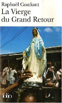 La vierge du grand retour - Raphaël Confiant - Livre