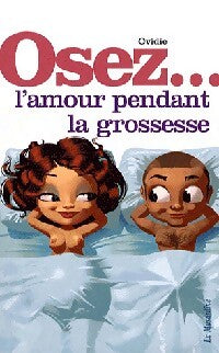 Osez... L'amour pendant la grossesse - Ovidie - Livre