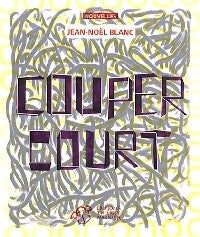 Couper court - Jean-Noël Blanc - Livre