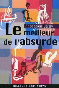 Le meilleur de l'absurde - Sébastien Bailly - Livre