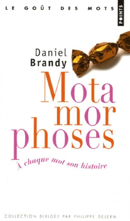 Motamorphoses. A chaque mot son histoire - Daniel Brandy - Livre