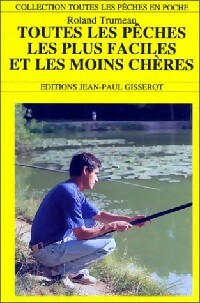 Toutes les pêches les plus faciles et les moins chères - Roland Trumeau - Livre