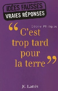 C'est trop tard pour la Terre - Cécile Philippe - Livre