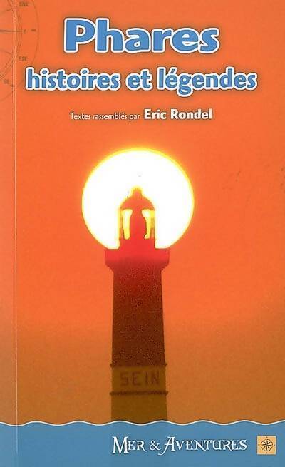 Phares, légendes et histoires - Eric Rondel - Livre