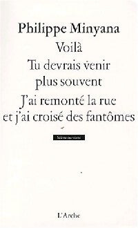 Voilà / Tu devrais venir plus souvent / J'ai remonté la rue et j'ai croisé des fantômes - Philippe Minyana - Livre