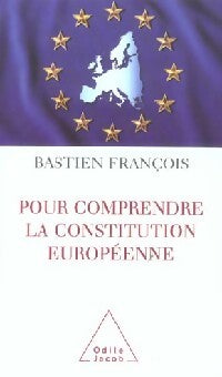Pour comprendre la Consitution Européenne - Bastien François - Livre