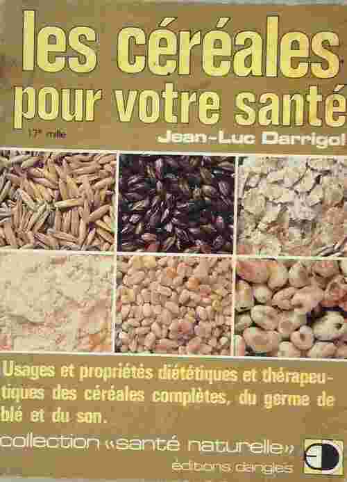 Les céréales pour votre santé - Jean-Luc Darrigol - Livre