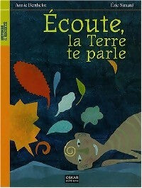 Ecoute, la Terre te parle - Eric Simard, Annie Berthelot - Livre