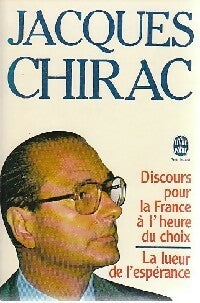 Discours pour la France à l'heure du choix / La lueur de l'espérance - Jacques Chirac - Livre