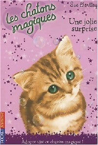 Les chatons magiques Tome I : Une jolie surprise - Sue Bentley - Livre