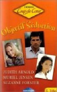 Objectif séduction : Dans les filets de l'amour / Rendez-vous avec la passion / Comment épouser un milliardaire - Suzanne Forster, Muriel Jensen, Judith Arnold - Livre