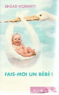 Fais-moi un bébé ! - Sinead Moriarty - Livre