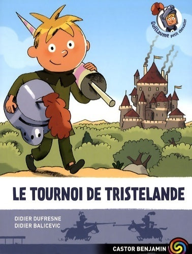 Guillaume Petit chevalier Tome I : Le tournoi de Tristelande - Didier Dufresne - Livre
