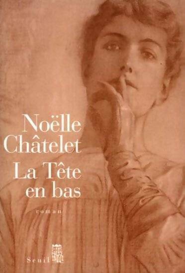 La tête en bas - Noëlle Châtelet - Livre