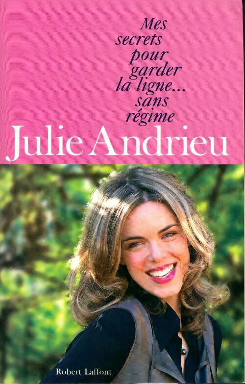 Mes secrets pour garder la ligne... Sans régime - Julie Andrieu - Livre
