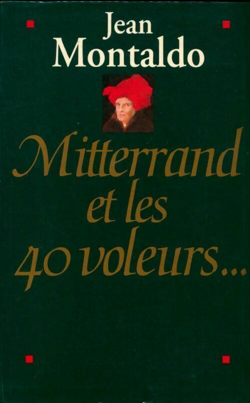 Mitterand et les 40 voleurs... - Jean Montaldo - Livre