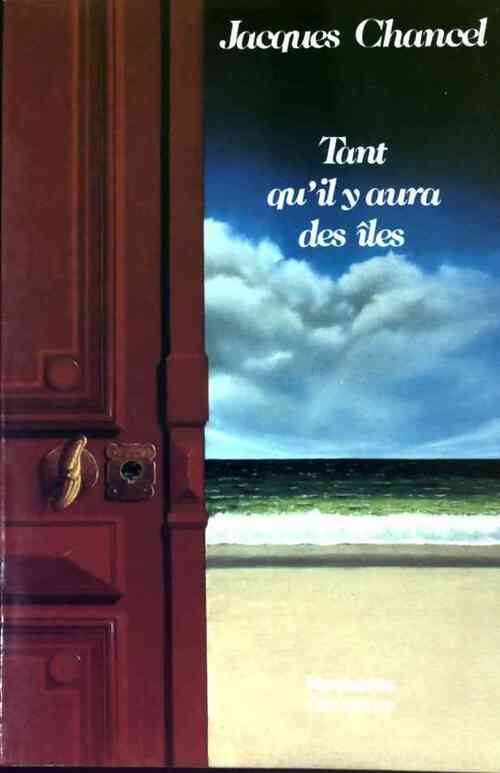 Tant qu'il y aura des îles - Jacques Chancel - Livre