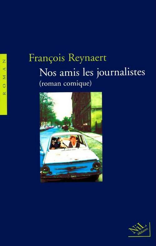 Nos amis les journalistes - François Reynaert - Livre