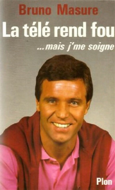 La télé rend fou mais... J'me soigne - Bruno Masure - Livre