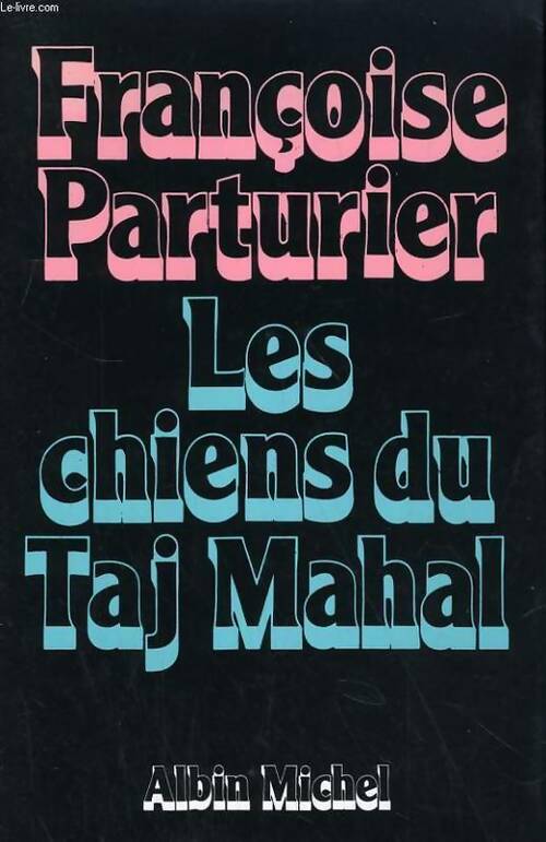 Les chiens du Taj Mahal - Françoise Parturier - Livre