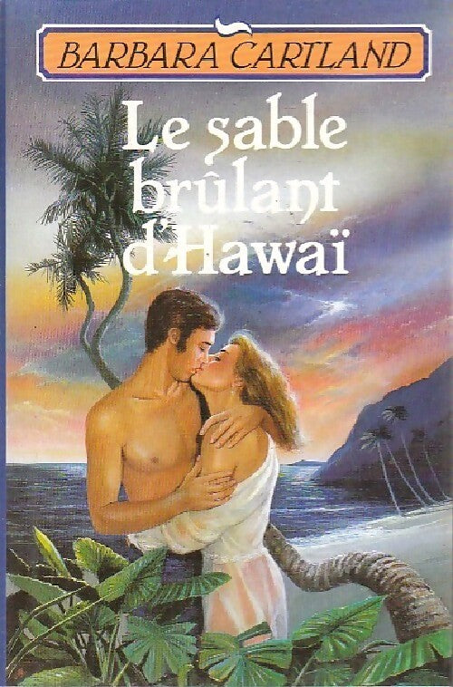 Le sable brûlant d'Hawaï - Barbara Cartland - Livre